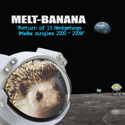 Return of 13 Hedgehogs (Mxbx Singles 2000-2009) - Melt-Banana