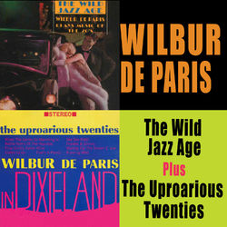 The Wild Jazz Age + the Uproarious Twenties - Wilbur De Paris