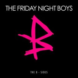 Everything You Ever Wanted: The B-Sides - The Friday Night Boys