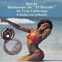 A Bailar con la Banda - Banda Sinaloense el Recodo de Cruz Lizárraga
