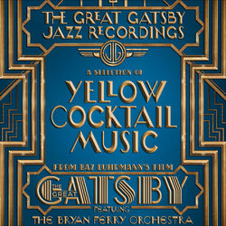 The Great Gatsby: The Jazz Recordings (A Selection of Yellow Cocktail Music from Baz Luhrmann's Film The Great Gatsby) - The Bryan Ferry Orchestra