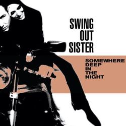 Somewhere Deep In The Night - Swing Out Sister
