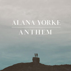 Anthem - Single - Alana Yorke