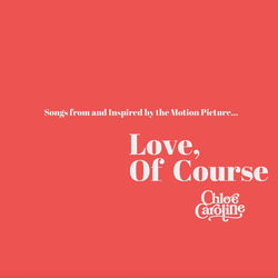 Love, Of Course (Songs From and Inspired by the Motion Picture) - Chloé Caroline