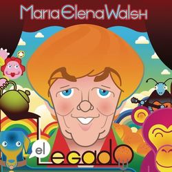 Maria Elena Walsh, El Legado (Para Grandes y Chicos) - María Elena Walsh