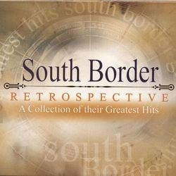 Restrospective - A Collection of Their Greatest Hits - South Border