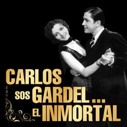 Carlos Sos Gardel... El Inmortal - Cacho Tirao