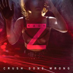 Crush Gone Wrong - Kady Z