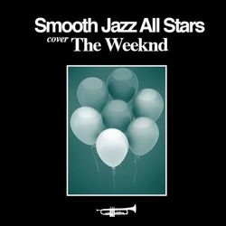Smooth Jazz All Stars Cover the Weeknd - Smooth Jazz All Stars