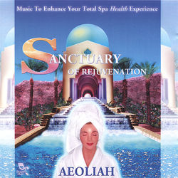 SANCTUARY OF REJUVENATION: Music for Spas - Aeoliah