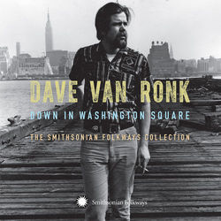Down in Washington Square: The Smithsonian Folkways Collection - Dave Van Ronk