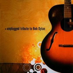 Unplugged Tribute To Bob Dylan - Bob Dylan