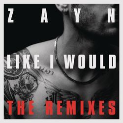 LIKE I WOULD (The Remixes) - ZAYN