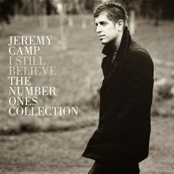 I Still Believe: The Number Ones Collection - Jeremy Camp