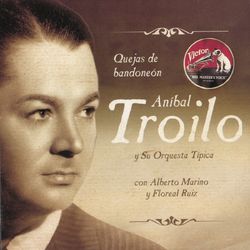 Quejas De Bandondeon - Aníbal Troilo Y Su Orquesta Típica