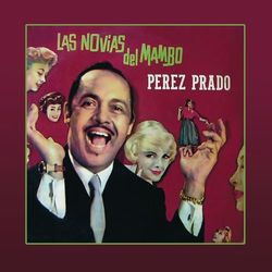 Las Novias del Mambo - Pérez Prado y Su Orquesta