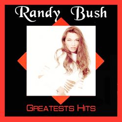 Randy Bush Greatests Hits - Randy Bush