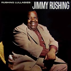 Rushing Lullabies - Jimmy Rushing