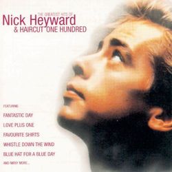 Greatest Hits Of Nick Heyward + Haircut 100 - Nick Heyward