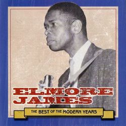 Best Of The Modern Years - Elmore James