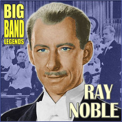 Big Band Legends - Ray Noble