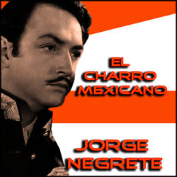 El Charro Mexicano - Jorge Negrete