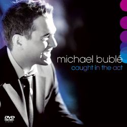Caught In The Act (Michael Bublé)