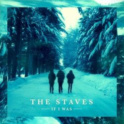 If I Was (Deluxe Version) - The Staves