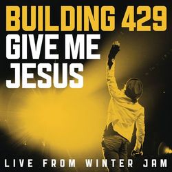 Give Me Jesus: Live From Winter Jam (EP) - Building 429