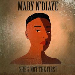 She's Not the First - Mary N'Diaye