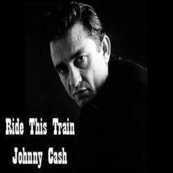 Ride This Train - Johnny Cash - Johnny Cash