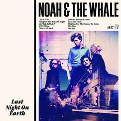 Last Night On Earth - Noah and The Whale