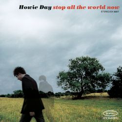 Stop All The World Now - Howie Day
