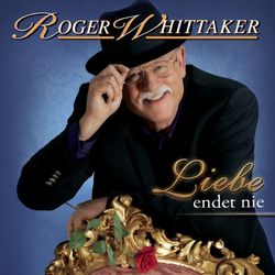 Liebe endet nie - Roger Whittaker