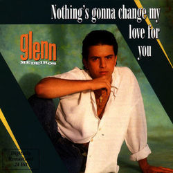 Nothing's Gonna Change My Love for You - Glenn Medeiros