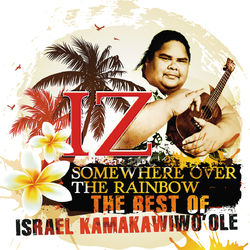 Somewhere Over The Rainbow - The Best Of Israel Kamakawiwo'ole - Israel Kamakawiwo'ole