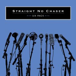 Six Pack - Straight No Chaser