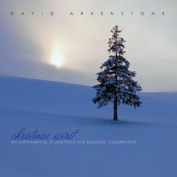 Christmas Spirit: An Instrumental Soundtrack For Seasonal Celebrations - David Arkenstone