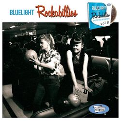 Bluelight Rockabillies, Vol. 6 - Whistle Bait