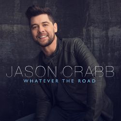 Whatever The Road - Jason Crabb