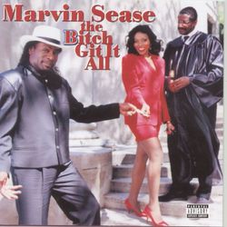 The Bitch Git It All - Marvin Sease