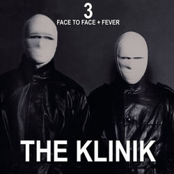 3 - Face to Face + Fever - The Klinik