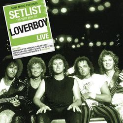 Setlist: The Very Best of Loverboy Live - Loverboy