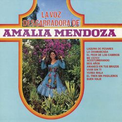 La Voz Desgarradora de Amalia Mendoza - Amalia Mendoza