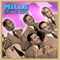 Till Then - The Mills Brothers