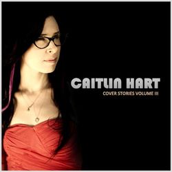 Cover Stories, Vol. 3 - Caitlin Hart
