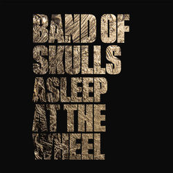 Asleep at the Wheel - Band Of Skulls