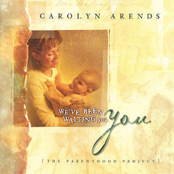 We've Been Wating For You (The Parenthood Project) - Carolyn Arends