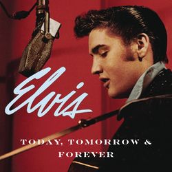 Today, Tomorrow and Forever - Elvis Presley & The Mello Men