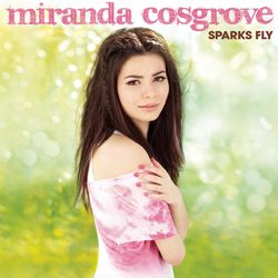Sparks Fly (Deluxe Version) - Miranda Cosgrove